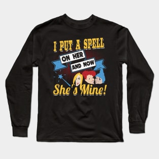 I Put A Spell On Her And Now She's Mine Long Sleeve T-Shirt